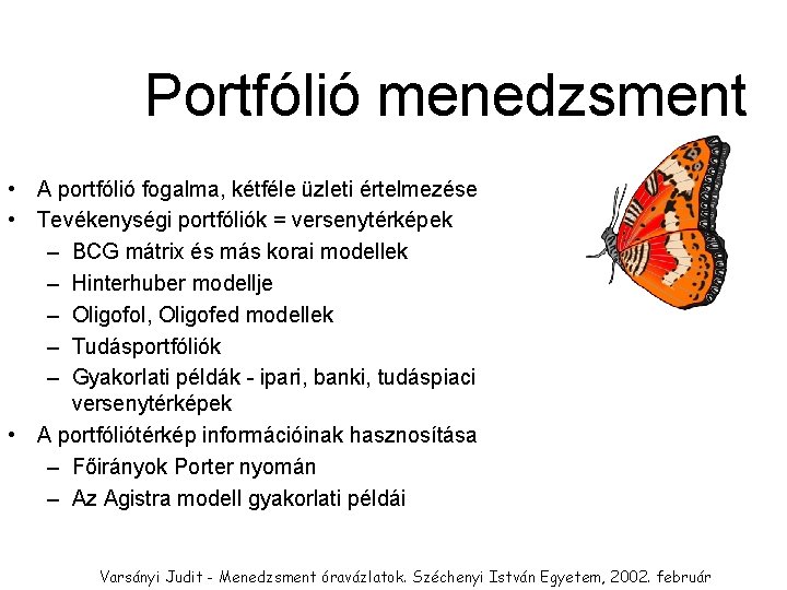 Portfólió menedzsment • A portfólió fogalma, kétféle üzleti értelmezése • Tevékenységi portfóliók = versenytérképek