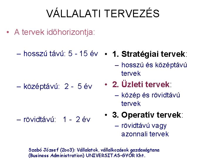 VÁLLALATI TERVEZÉS • A tervek időhorizontja: – hosszú távú: 5 - 15 év •