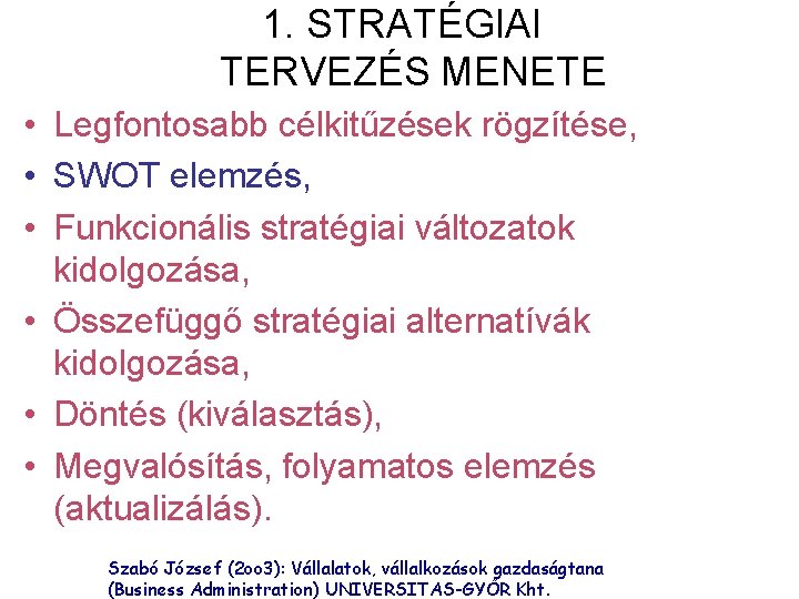1. STRATÉGIAI TERVEZÉS MENETE • Legfontosabb célkitűzések rögzítése, • SWOT elemzés, • Funkcionális stratégiai