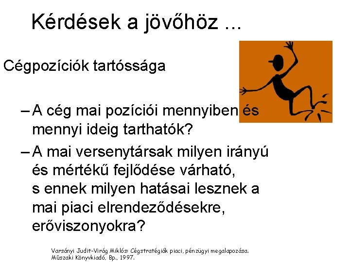 Kérdések a jövőhöz. . . Cégpozíciók tartóssága – A cég mai pozíciói mennyiben és