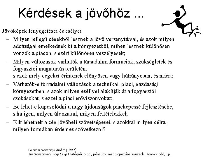 Kérdések a jövőhöz. . . Jövőképek fenyegetései és esélyei – Milyen jellegű cégekből lesznek