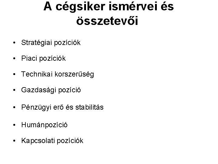 A cégsiker ismérvei és összetevői • Stratégiai pozíciók • Piaci pozíciók • Technikai korszerűség