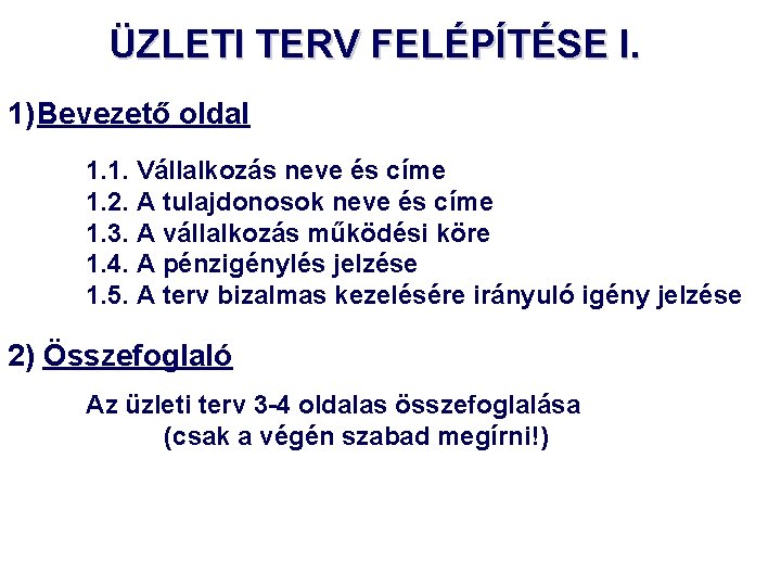 ÜZLETI TERV FELÉPÍTÉSE I. 1) Bevezető oldal 1. 1. Vállalkozás neve és címe 1.