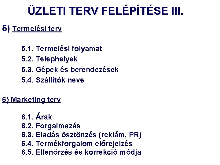 ÜZLETI TERV FELÉPÍTÉSE III. 5) Termelési terv 5. 1. Termelési folyamat 5. 2. Telephelyek