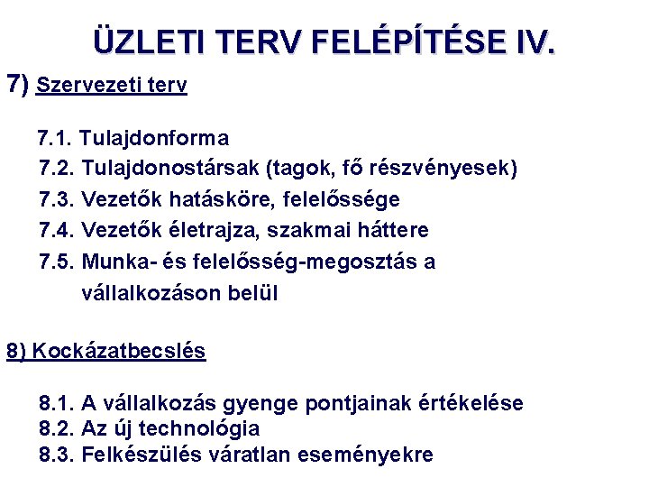 ÜZLETI TERV FELÉPÍTÉSE IV. 7) Szervezeti terv 7. 1. Tulajdonforma 7. 2. Tulajdonostársak (tagok,