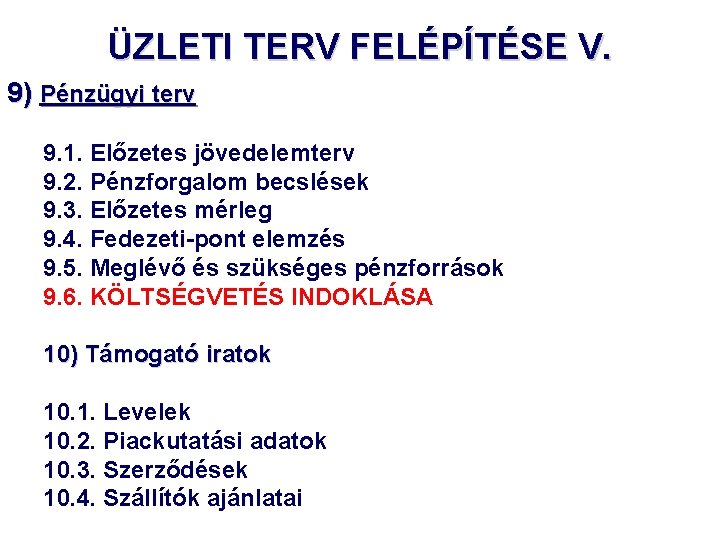 ÜZLETI TERV FELÉPÍTÉSE V. 9) Pénzügyi terv 9. 1. Előzetes jövedelemterv 9. 2. Pénzforgalom