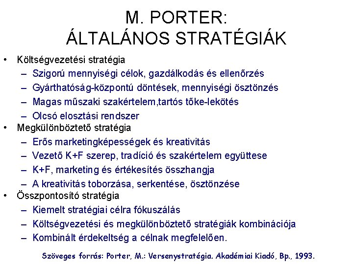 M. PORTER: ÁLTALÁNOS STRATÉGIÁK • Költségvezetési stratégia – Szigorú mennyiségi célok, gazdálkodás és ellenőrzés