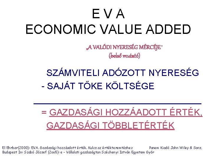 E V A ECONOMIC VALUE ADDED „A VALÓDI NYERESÉG MÉRCÉJE” (belső mutató) SZÁMVITELI ADÓZOTT