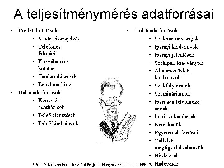 A teljesítménymérés adatforrásai • • Eredeti kutatások • Vevői visszajelzés • Telefonos felmérés •