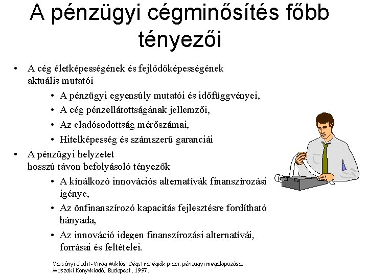 A pénzügyi cégminősítés főbb tényezői • A cég életképességének és fejlődőképességének aktuális mutatói •