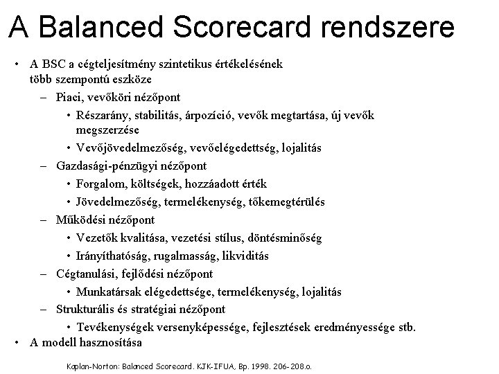 A Balanced Scorecard rendszere • A BSC a cégteljesítmény szintetikus értékelésének több szempontú eszköze