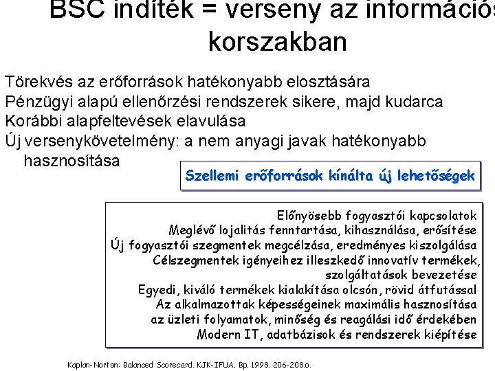 BSC indíték = verseny az információs korszakban Törekvés az erőforrások hatékonyabb elosztására Pénzügyi alapú