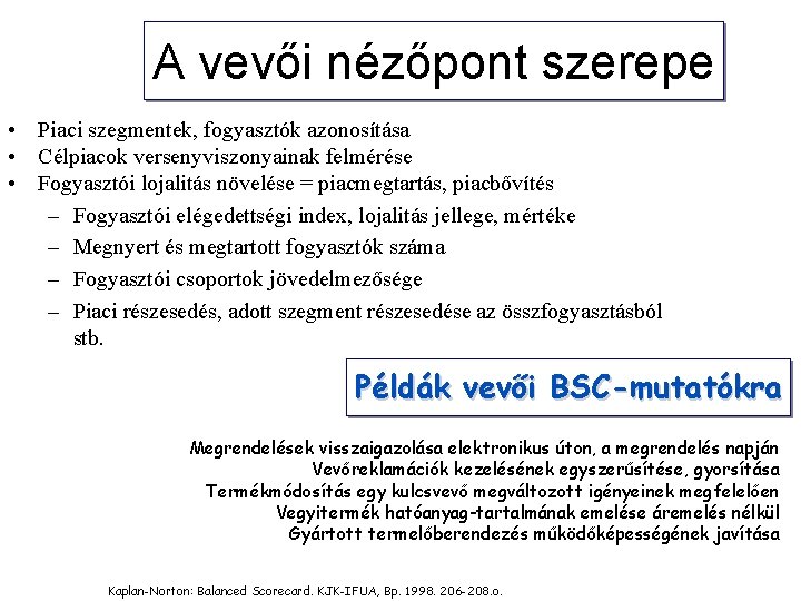 A vevői nézőpont szerepe • Piaci szegmentek, fogyasztók azonosítása • Célpiacok versenyviszonyainak felmérése •