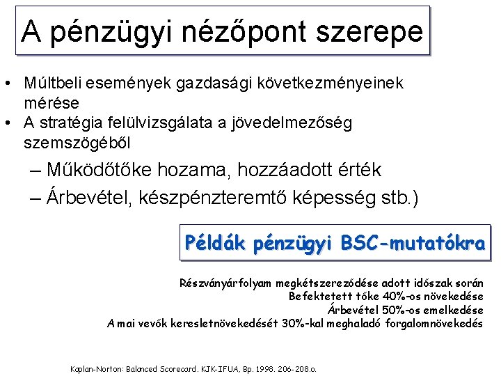 A pénzügyi nézőpont szerepe • Múltbeli események gazdasági következményeinek mérése • A stratégia felülvizsgálata