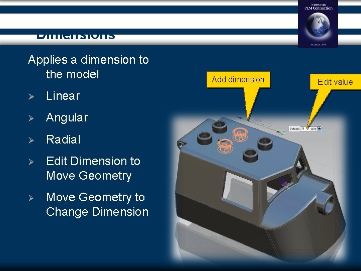 Dimensions Applies a dimension to the model Ø Linear Ø Angular Ø Radial Ø