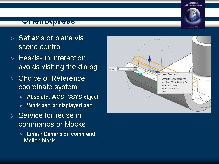 Orient. Xpress Ø Set axis or plane via scene control Ø Heads-up interaction avoids
