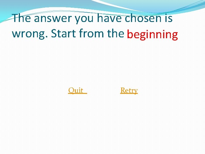 The answer you have chosen is wrong. Start from the beginning Quit Retry 