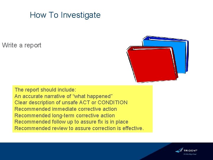 How To Investigate Write a report The report should include: An accurate narrative of