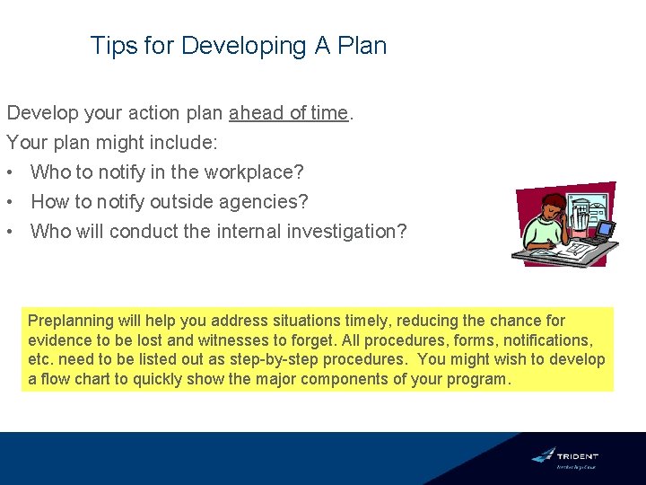 Tips for Developing A Plan Develop your action plan ahead of time. Your plan