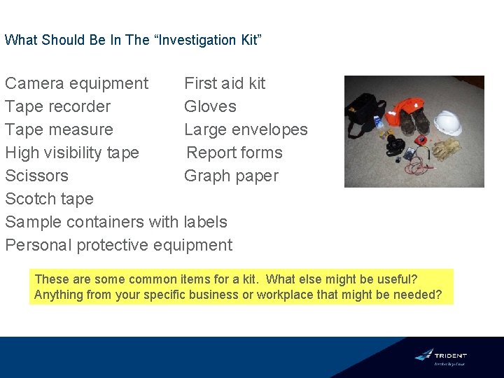 What Should Be In The “Investigation Kit” Camera equipment First aid kit Tape recorder