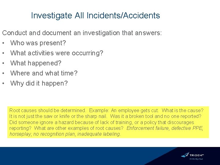 Investigate All Incidents/Accidents Conduct and document an investigation that answers: • Who was present?