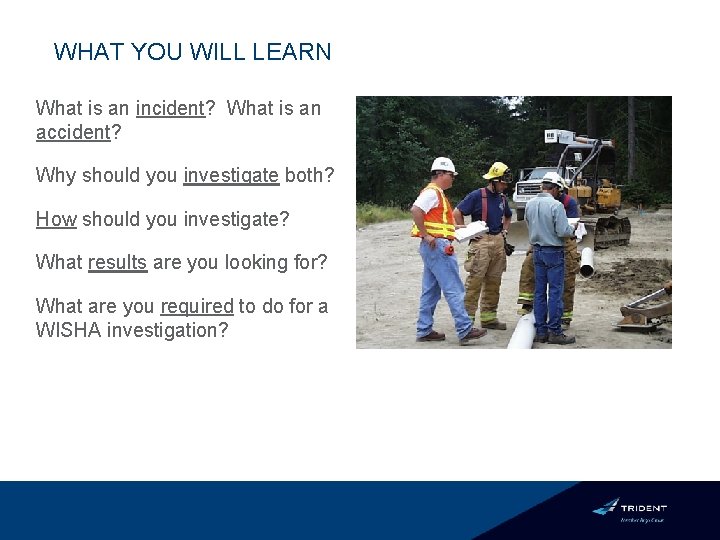 WHAT YOU WILL LEARN What is an incident? What is an accident? Why should