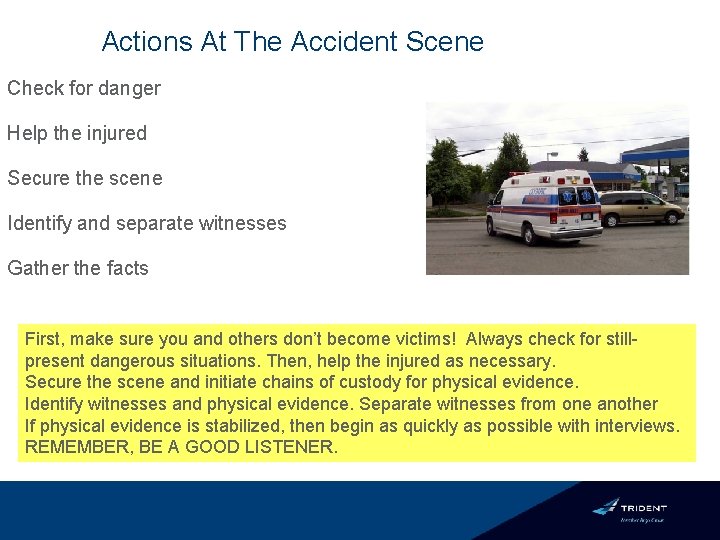 Actions At The Accident Scene Check for danger Help the injured Secure the scene