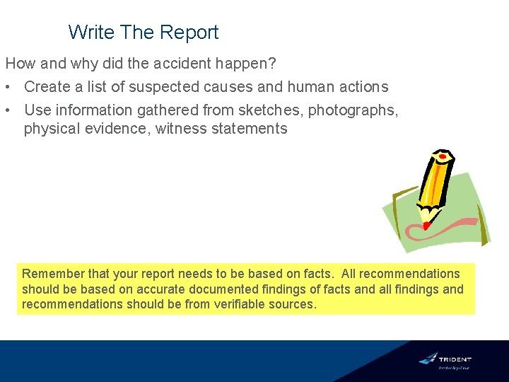 Write The Report How and why did the accident happen? • Create a list