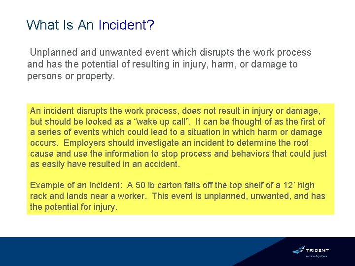 What Is An Incident? Unplanned and unwanted event which disrupts the work process and