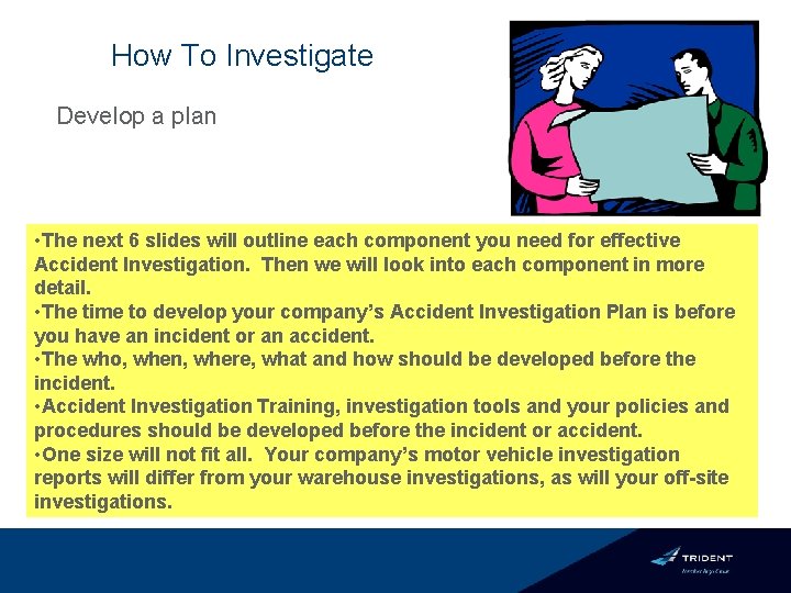 How To Investigate Develop a plan • The next 6 slides will outline each