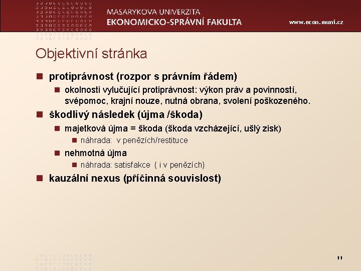 www. econ. muni. cz Objektivní stránka n protiprávnost (rozpor s právním řádem) n okolnosti