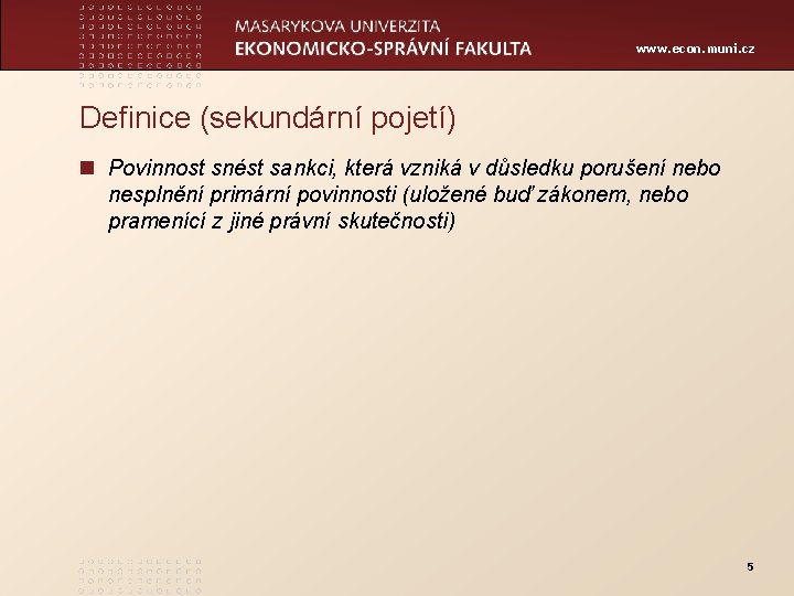 www. econ. muni. cz Definice (sekundární pojetí) n Povinnost snést sankci, která vzniká v
