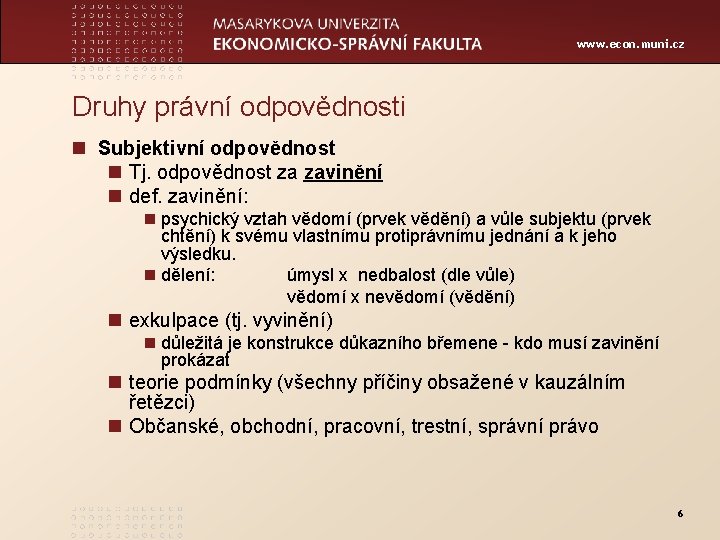 www. econ. muni. cz Druhy právní odpovědnosti n Subjektivní odpovědnost n Tj. odpovědnost za
