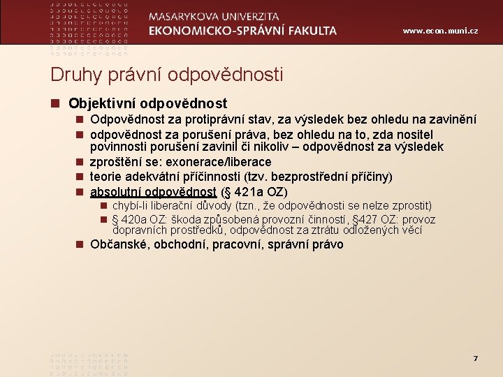www. econ. muni. cz Druhy právní odpovědnosti n Objektivní odpovědnost n Odpovědnost za protiprávní