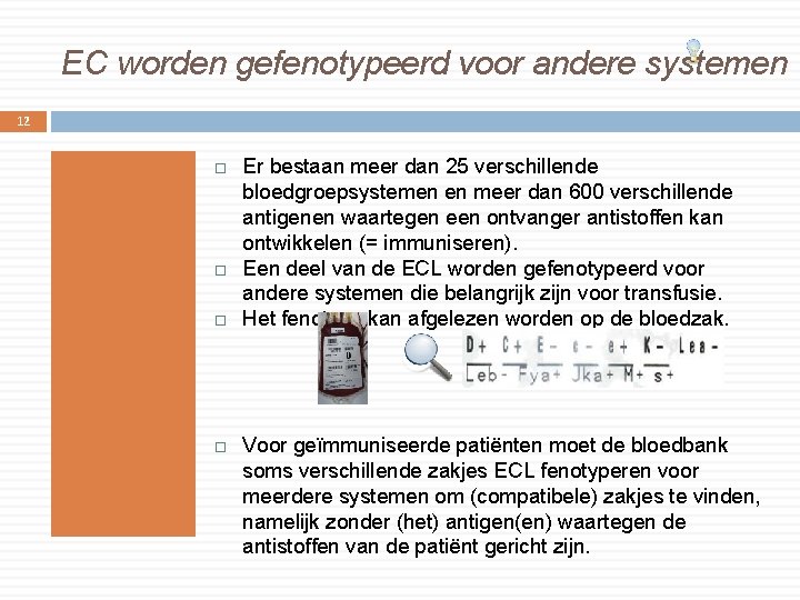 EC worden gefenotypeerd voor andere systemen 12 Er bestaan meer dan 25 verschillende bloedgroepsystemen