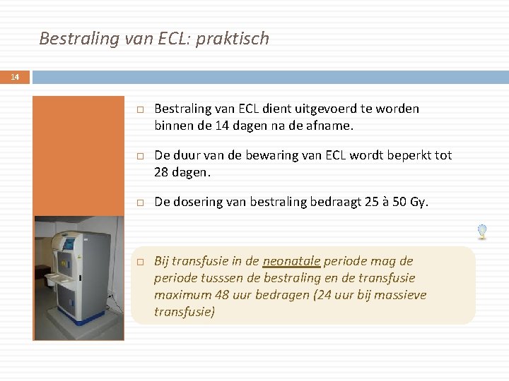 Bestraling van ECL: praktisch 14 Bestraling van ECL dient uitgevoerd te worden binnen de