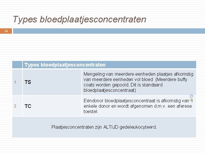 Types bloedplaatjesconcentraten 16 Types bloedplaatjesconcentraten 1. 2. TS Mengeling van meerdere eenheden plaatjes afkomstig