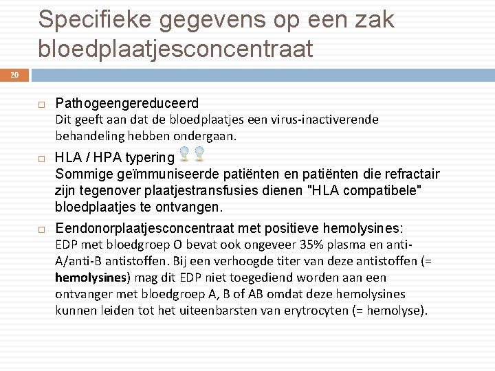 Specifieke gegevens op een zak bloedplaatjesconcentraat 20 Pathogeengereduceerd Dit geeft aan dat de bloedplaatjes