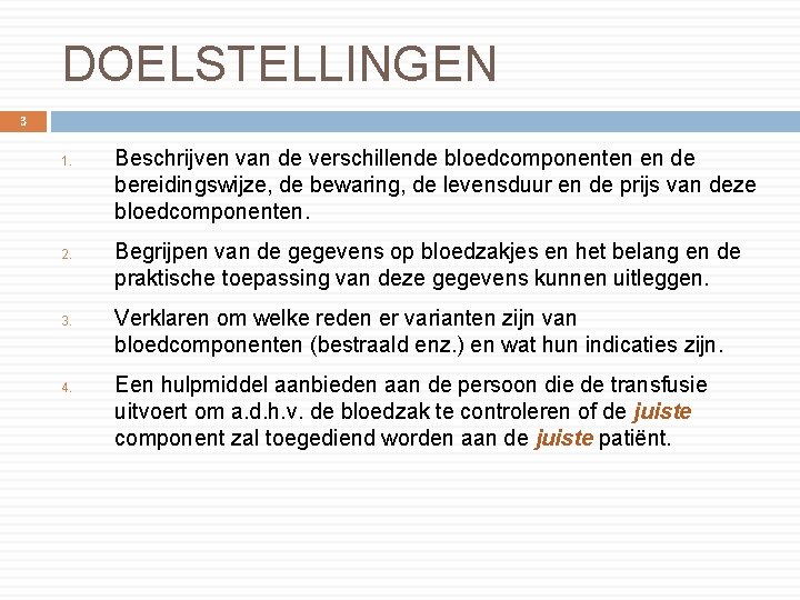 DOELSTELLINGEN 3 1. 2. 3. 4. Beschrijven van de verschillende bloedcomponenten en de bereidingswijze,