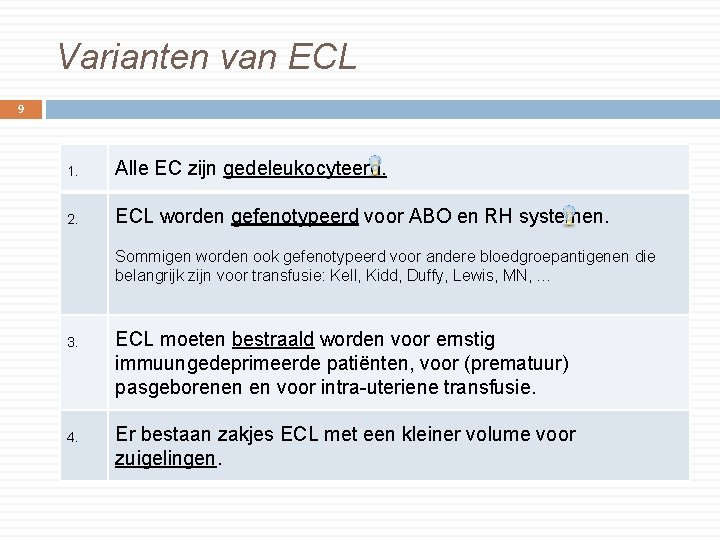 Varianten van ECL 9 1. Alle EC zijn gedeleukocyteerd. 2. ECL worden gefenotypeerd voor