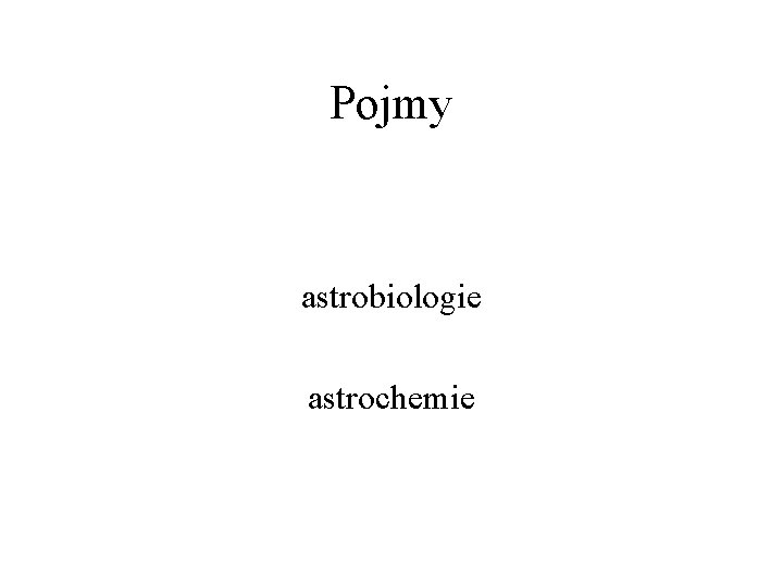 Pojmy astrobiologie astrochemie 