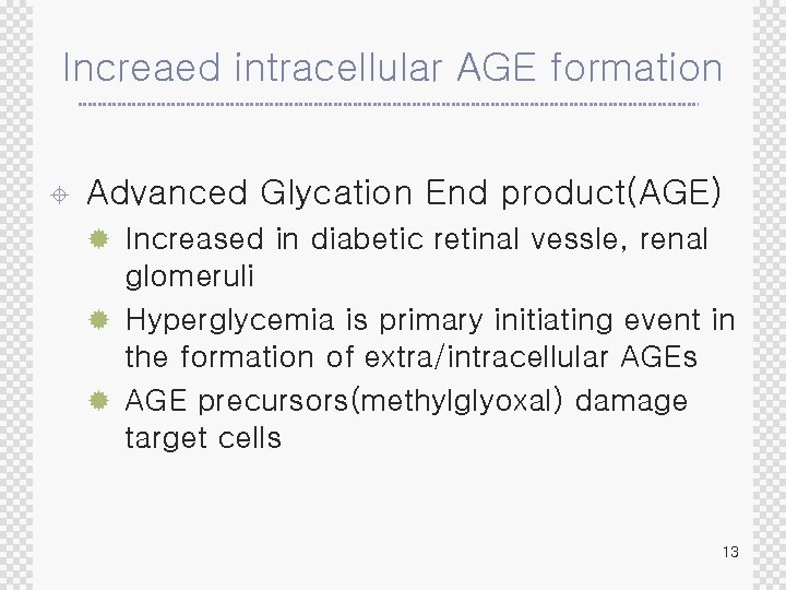 Increaed intracellular AGE formation ± Advanced Glycation End product(AGE) ® Increased in diabetic retinal