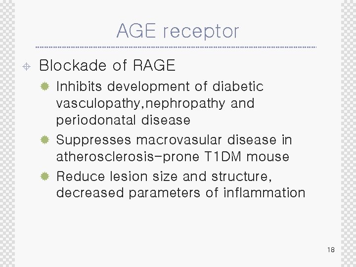 AGE receptor ± Blockade of RAGE ® Inhibits development of diabetic vasculopathy, nephropathy and