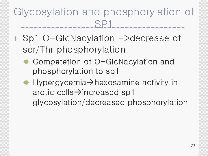 Glycosylation and phosphorylation of SP 1 ± Sp 1 O-Glc. Nacylation ->decrease of ser/Thr