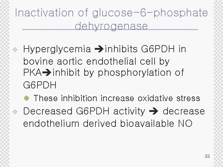 Inactivation of glucose-6 -phosphate dehyrogenase ± Hyperglycemia inhibits G 6 PDH in bovine aortic
