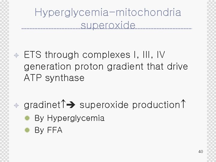 Hyperglycemia-mitochondria superoxide ± ETS through complexes I, III, IV generation proton gradient that drive