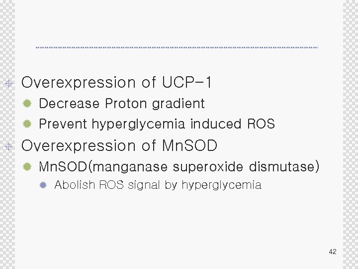 ± Overexpression of UCP-1 ® Decrease Proton gradient ® Prevent hyperglycemia induced ROS ±
