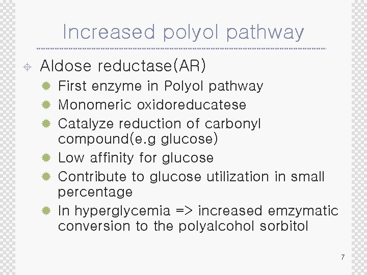Increased polyol pathway ± Aldose reductase(AR) ® First enzyme in Polyol pathway ® Monomeric
