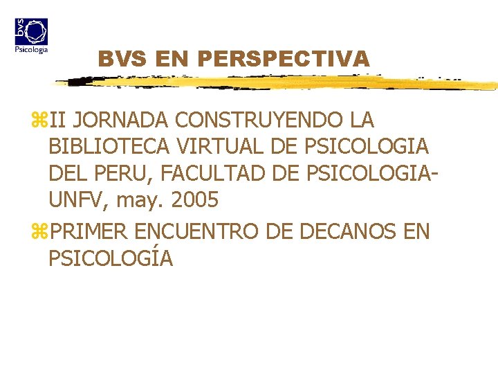BVS EN PERSPECTIVA z. II JORNADA CONSTRUYENDO LA BIBLIOTECA VIRTUAL DE PSICOLOGIA DEL PERU,