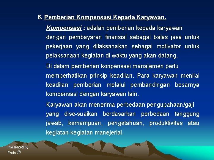 6. Pemberian Kompensasi Kepada Karyawan. Kompensasi : adalah pemberian kepada karyawan dengan pembayaran finansial